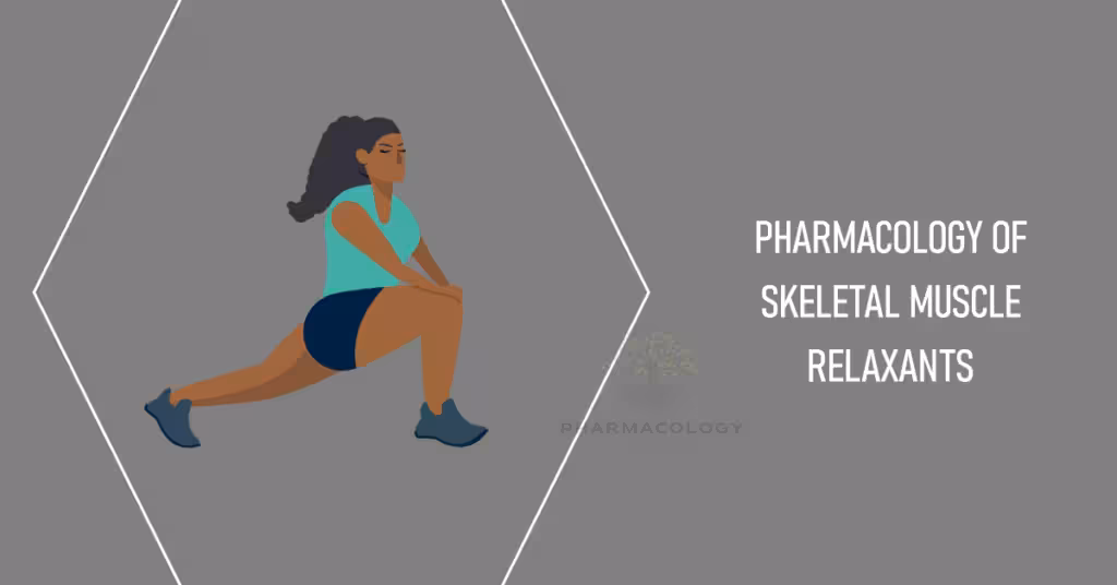 Pharmacology of Skeletal Muscle Relaxants